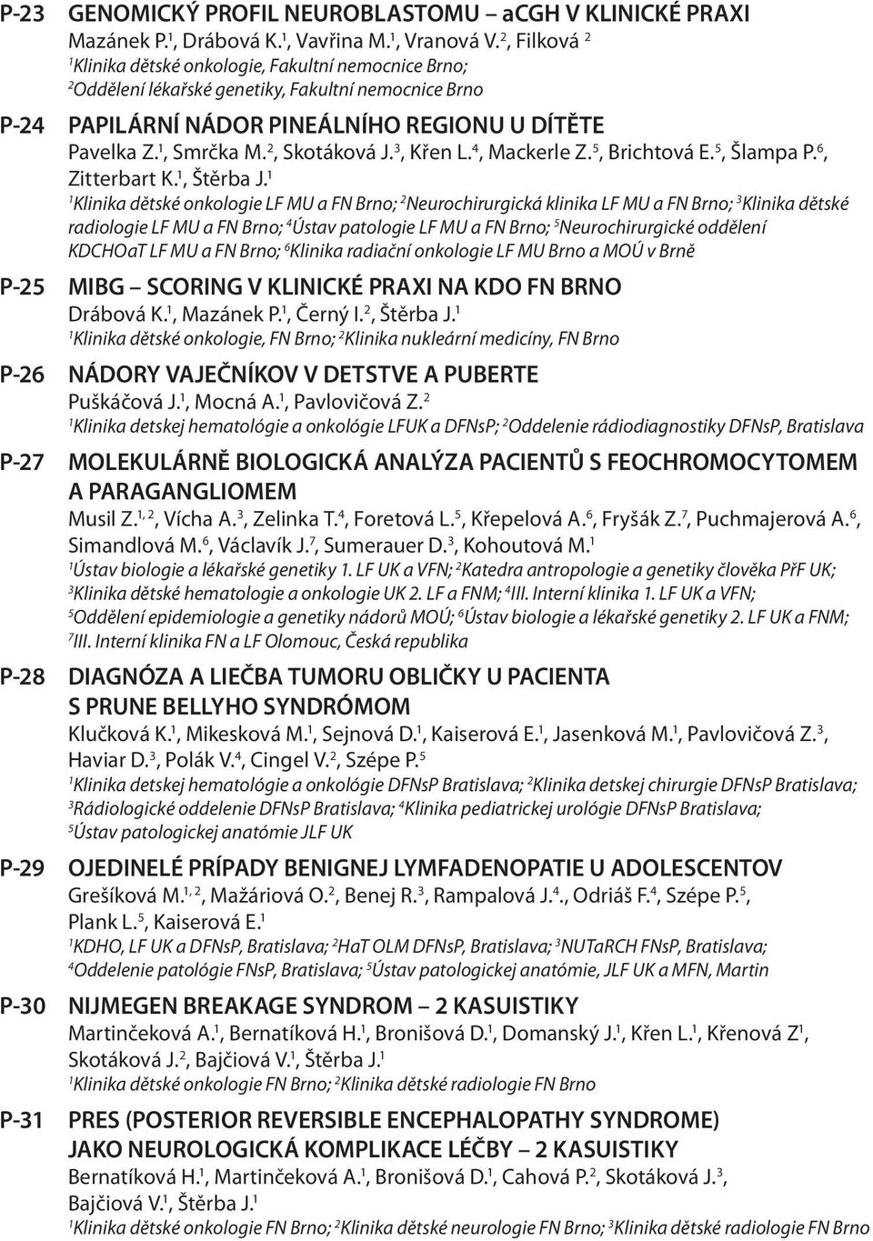 2, Skotáková J., Křen L. 4, Mackerle Z. 5, Brichtová E. 5, Šlampa P. 6, Zitterbart K., Štěrba J.