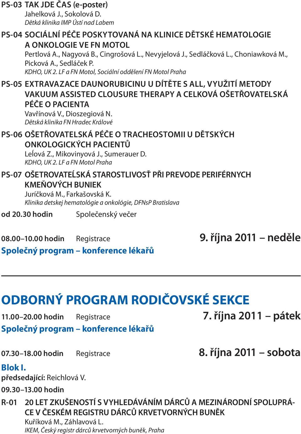 LF a FN Motol, Sociální oddělení FN Motol Praha PS-05 Extravazace daunorubicinu u dítěte s ALL, využití metody vakuum assisted clousure therapy a celková ošetřovatelská péče o pacienta Vavřínová V.