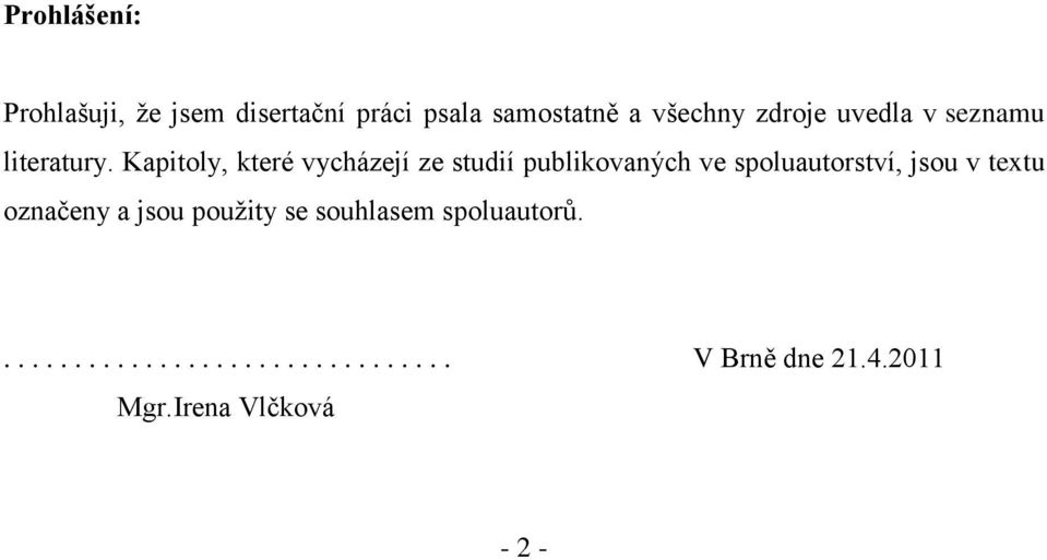 Kapitoly, které vycházejí ze studií publikovaných ve spoluautorství, jsou v