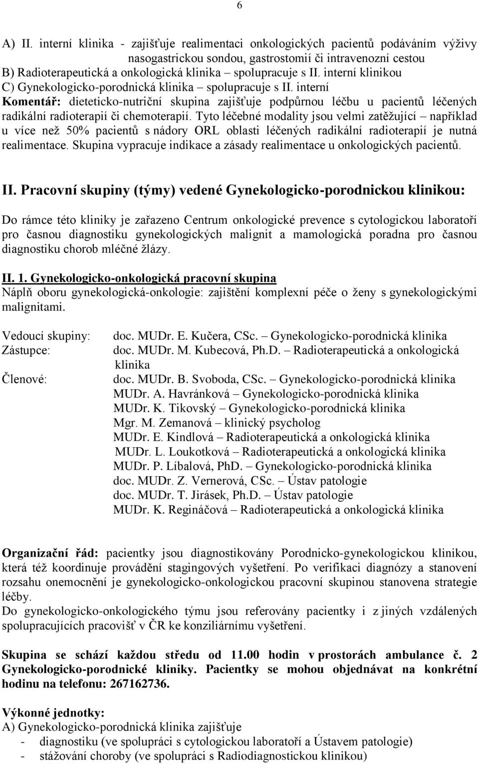 II. interní klinikou C) Gynekologicko-porodnická klinika spolupracuje s II.