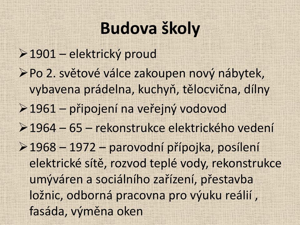 na veřejný vodovod 1964 65 rekonstrukce elektrického vedení 1968 1972 parovodní přípojka,