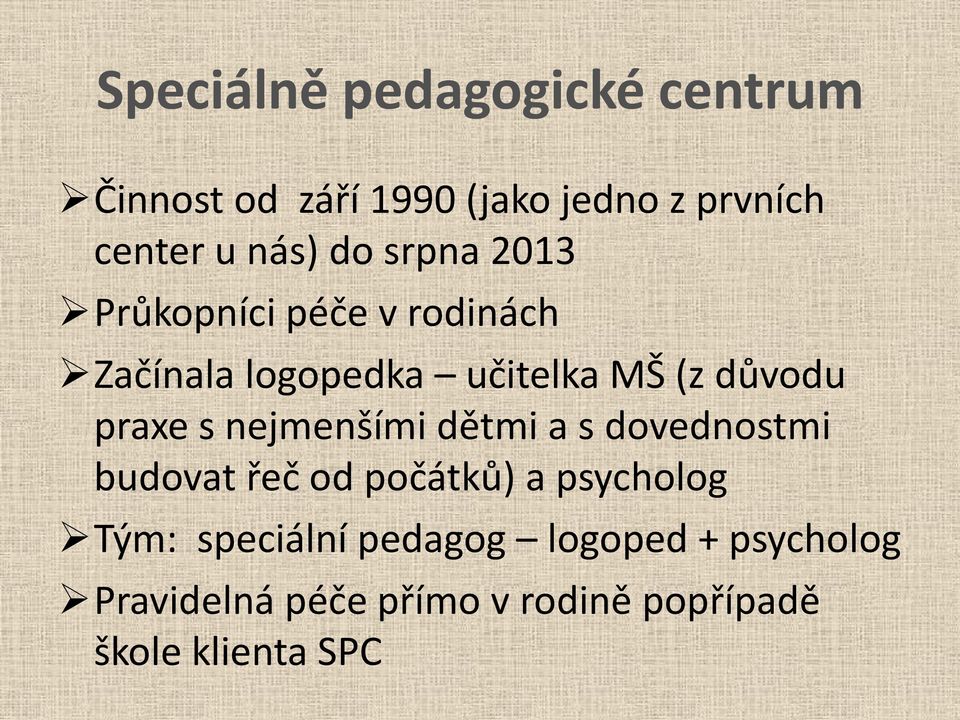 praxe s nejmenšími dětmi a s dovednostmi budovat řeč od počátků) a psycholog Tým: