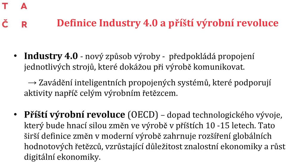 Zavádění inteligentních propojených systémů, které podporují aktivity napříč celým výrobním řetězcem.