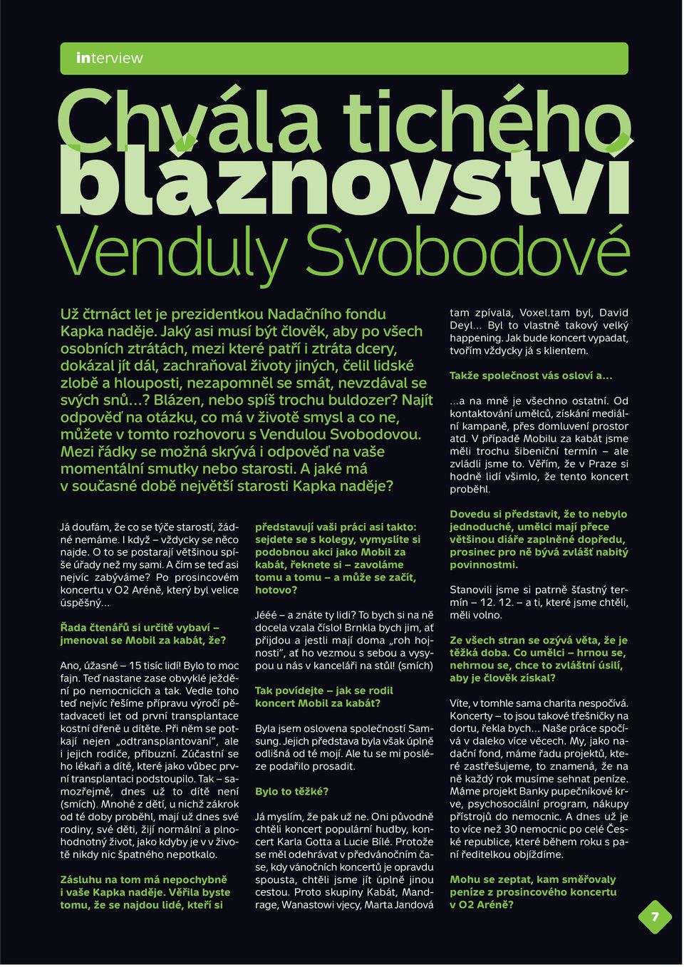 svých snů? Blázen, nebo spíš trochu buldozer? Najít odpověď na otázku, co má v životě smysl a co ne, můžete v tomto rozhovoru s Vendulou Svobodovou.