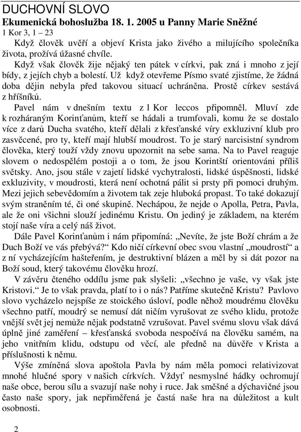 Prostě církev sestává z hříšníků. Pavel nám v dnešním textu z 1 Kor leccos připomněl.