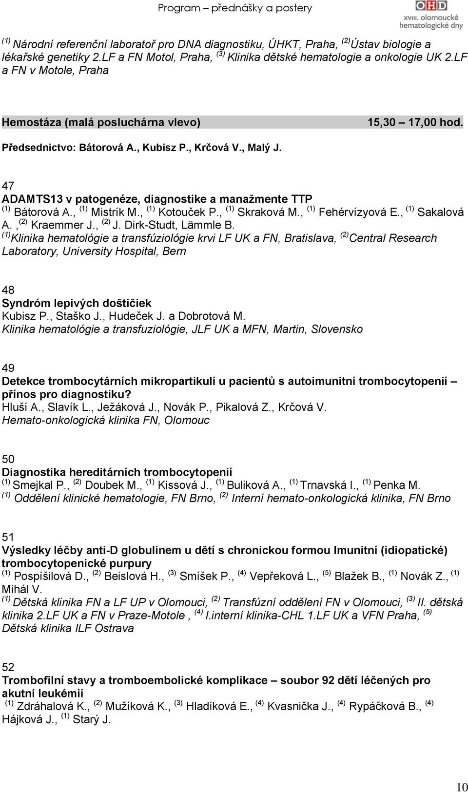 , Mistrík M., Kotouček P., Skraková M., Fehérvízyová E., Sakalová A., (2) Kraemmer J., (2) J. Dirk-Studt, Lämmle B.