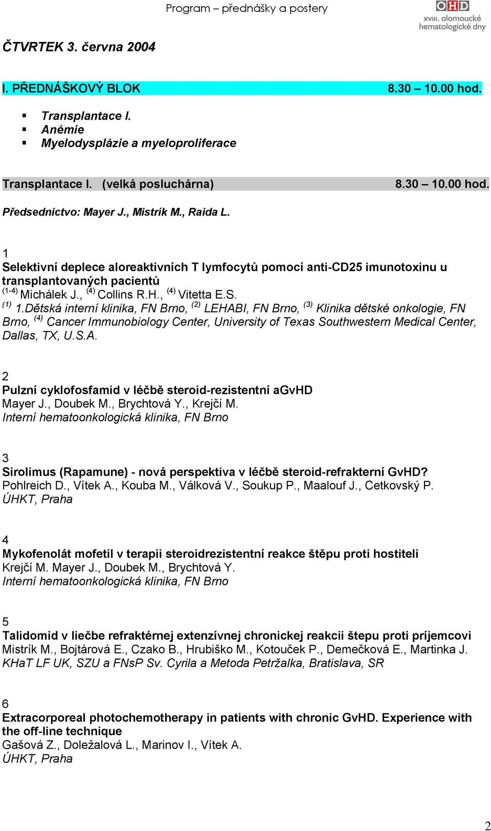 Selektivní deplece aloreaktivních T lymfocytů pomocí anti-cd25 imunotoxinu u transplantovaných pacientů (1-4) Michálek J., (4) Collins R.H., (4) Vitetta E.S. 1.