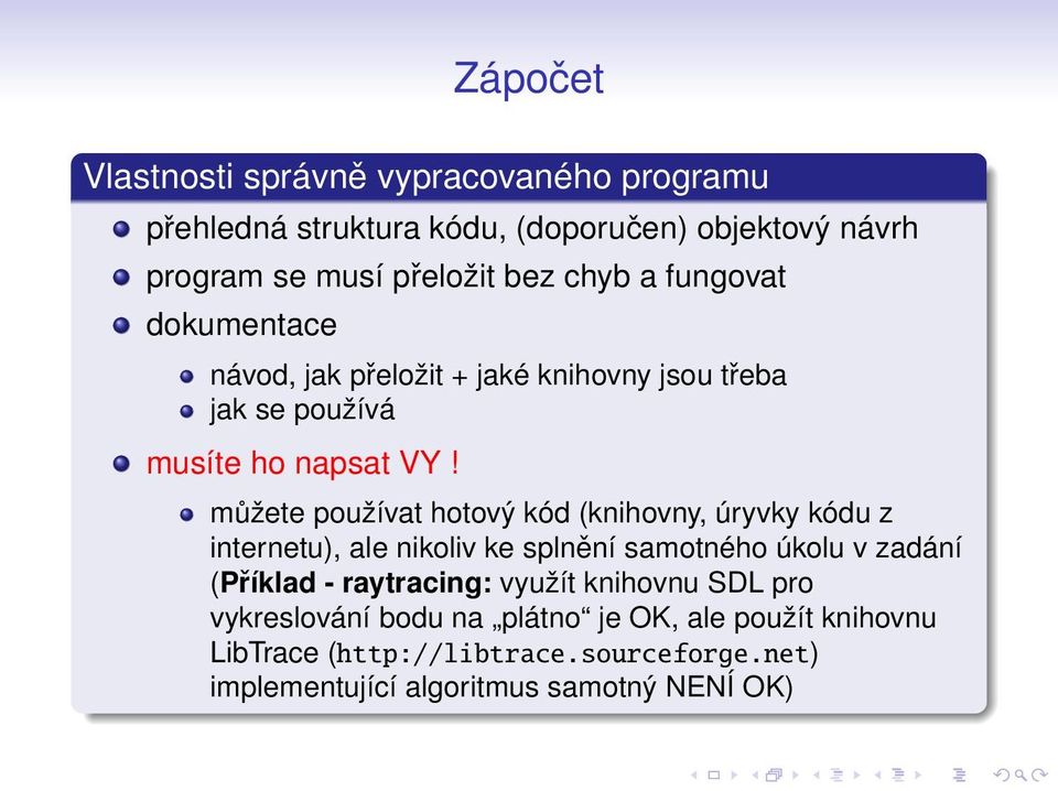 můžete používat hotový kód (knihovny, úryvky kódu z internetu), ale nikoliv ke splnění samotného úkolu v zadání (Příklad - raytracing: