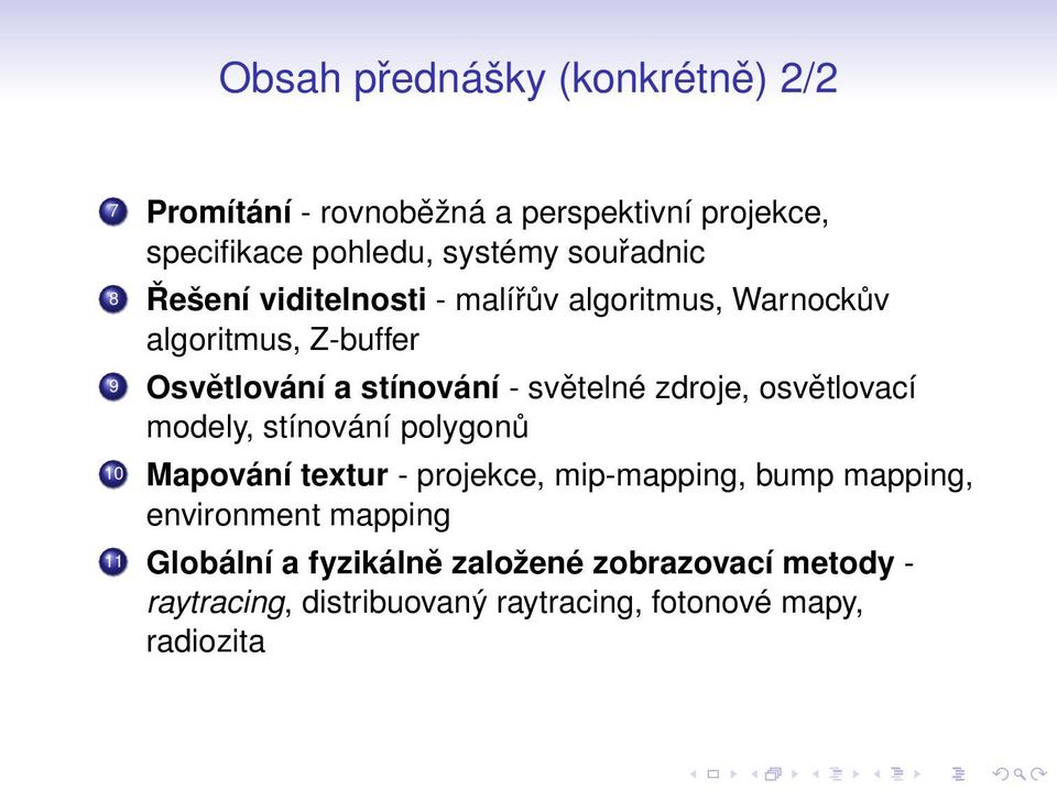 světelné zdroje, osvětlovací modely, stínování polygonů 10 Mapování textur - projekce, mip-mapping, bump mapping,