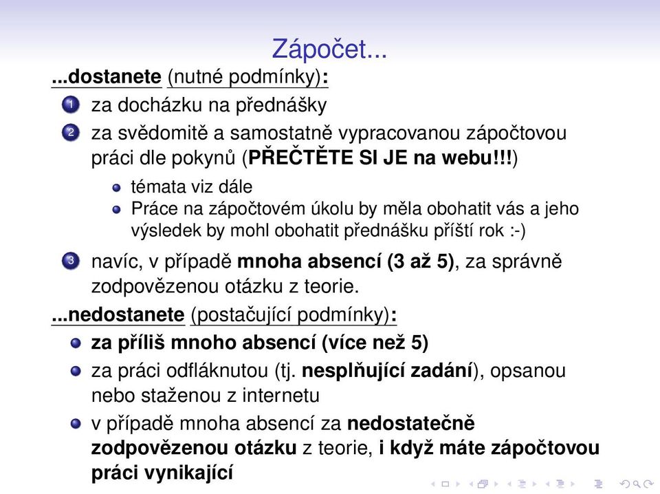 (3 až 5), za správně zodpovězenou otázku z teorie....nedostanete (postačující podmínky): za příliš mnoho absencí (více než 5) za práci odfláknutou (tj.