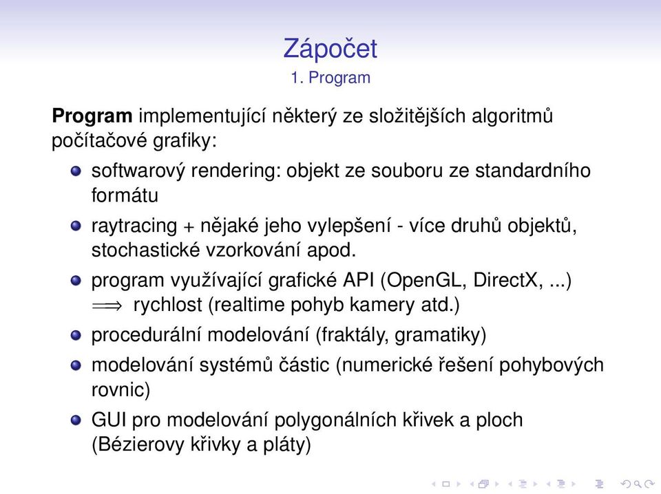 standardního formátu raytracing + nějaké jeho vylepšení - více druhů objektů, stochastické vzorkování apod.