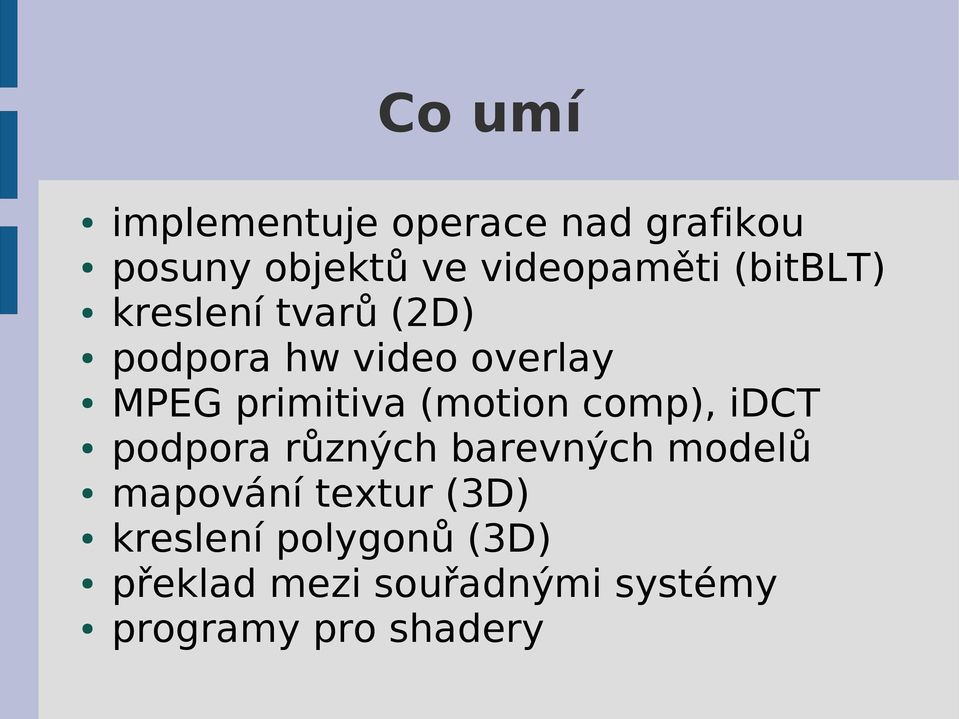 (motion comp), idct podpora různých barevných modelů mapování textur