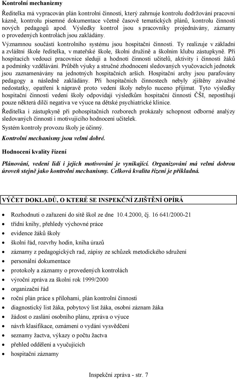 Ty realizuje v základní a zvláštní škole ředitelka, v mateřské škole, školní družině a školním klubu zástupkyně.