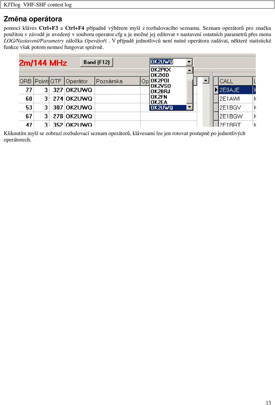 cfg a je možné jej editovat v nastavení ostatních parametrů přes menu LOG/Nastavení/Parametry záložka Operátoři.