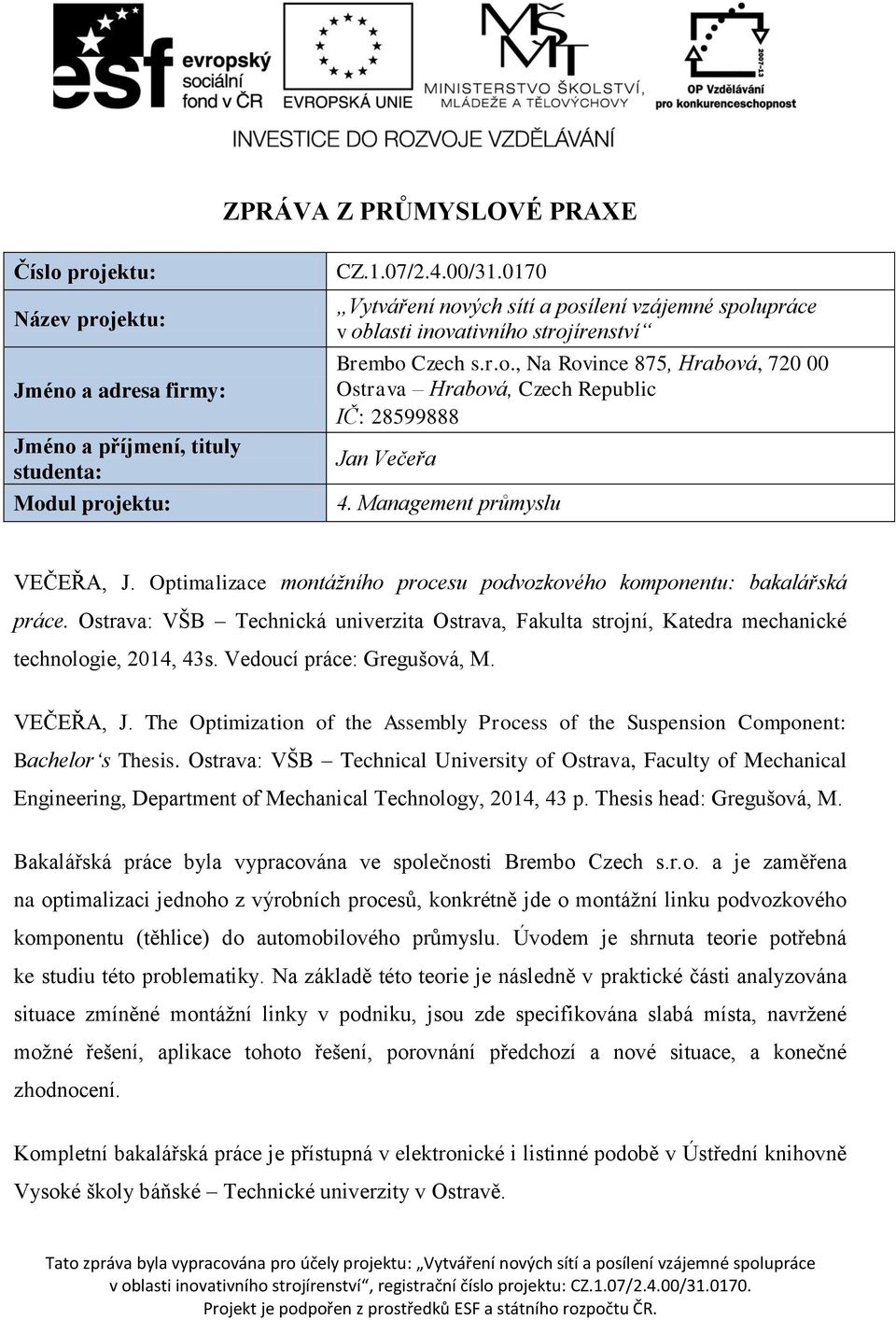 Management průmyslu VEČEŘA, J. Optimalizace montážního procesu podvozkového komponentu: bakalářská práce.