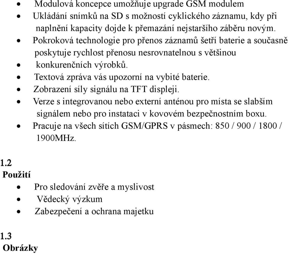 Textová zpráva vás upozorní na vybité baterie. Zobrazení síly signálu na TFT displeji.