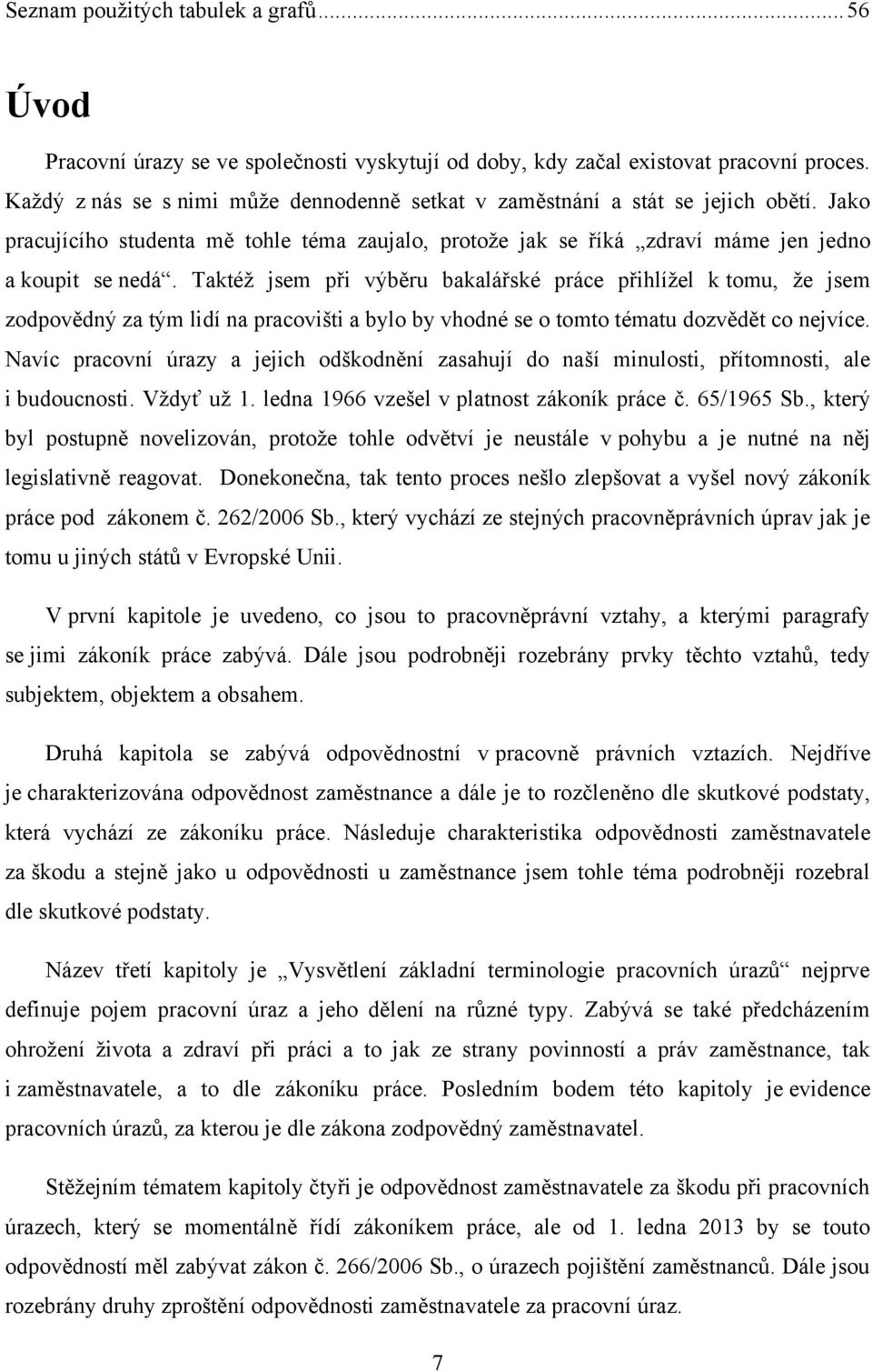 Taktéž jsem při výběru bakalářské práce přihlížel k tomu, že jsem zodpovědný za tým lidí na pracovišti a bylo by vhodné se o tomto tématu dozvědět co nejvíce.