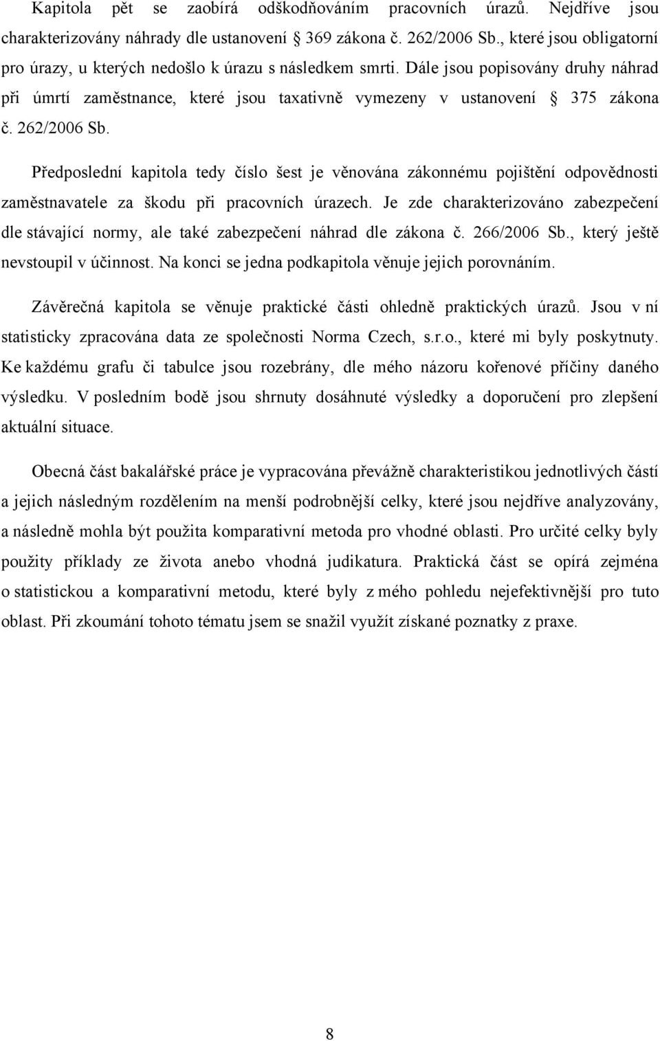 262/2006 Sb. Předposlední kapitola tedy číslo šest je věnována zákonnému pojištění odpovědnosti zaměstnavatele za škodu při pracovních úrazech.