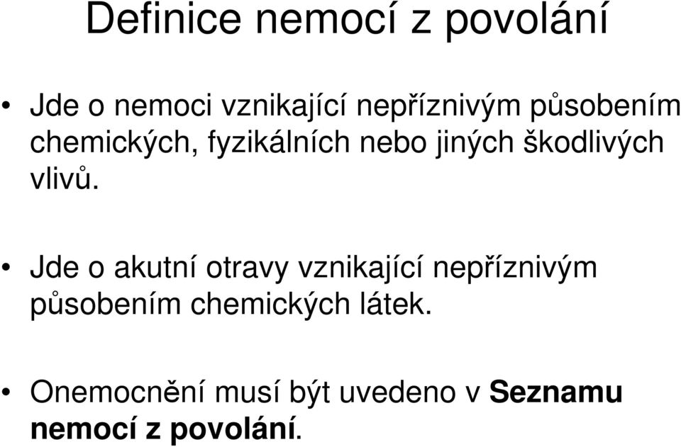 Jde o akutní otravy vznikající nepříznivým působením chemických