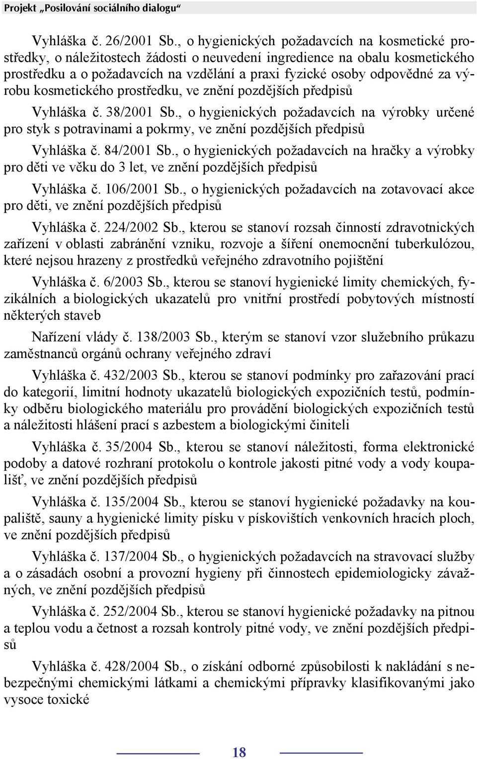 výrobu kosmetického prostředku, ve znění pozdějších předpisů Vyhláška č. 38/2001 Sb.