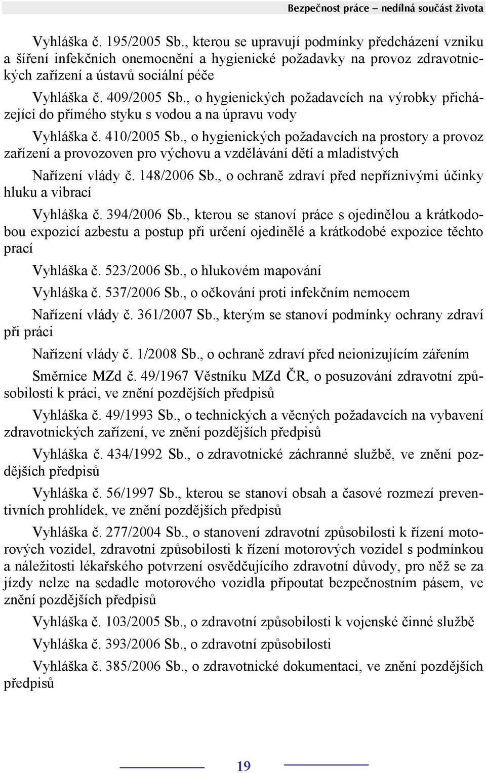 , o hygienických požadavcích na výrobky přicházející do přímého styku s vodou a na úpravu vody Vyhláška č. 410/2005 Sb.