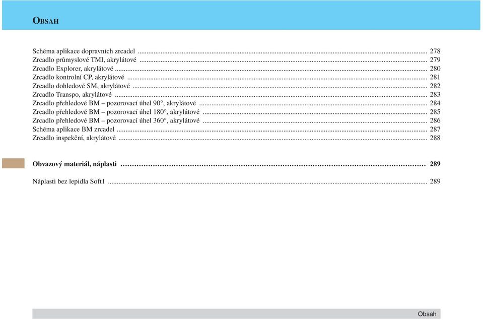 .. 283 Zrcadlo přehledové BM pozorovací úhel 90, akrylátové... 284 Zrcadlo přehledové BM pozorovací úhel 180, akrylátové.