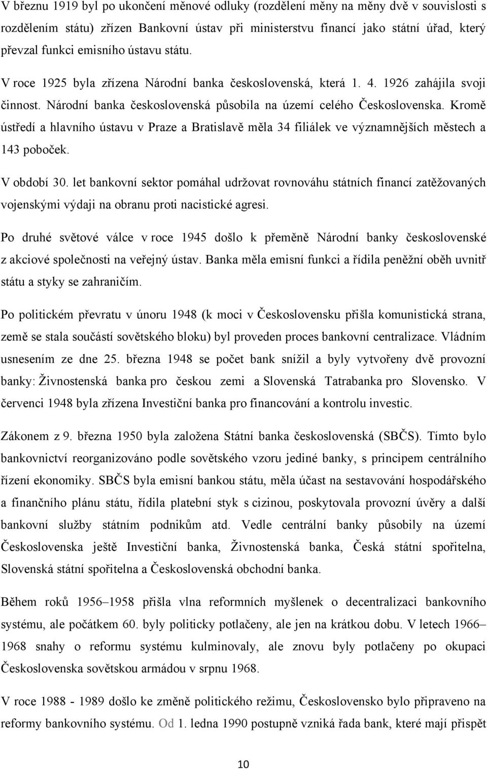 Kromě ústředí a hlavního ústavu v Praze a Bratislavě měla 34 filiálek ve významnějších městech a 143 poboček. V období 30.