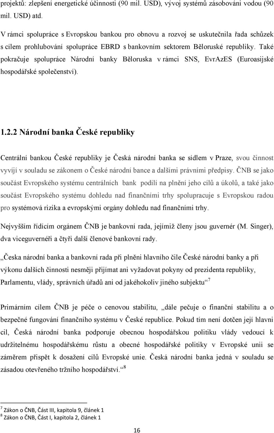 Také pokračuje spolupráce Národní banky Běloruska v rámci SNS, EvrAzES (Euroasijské hospodářské společenství). 1.2.