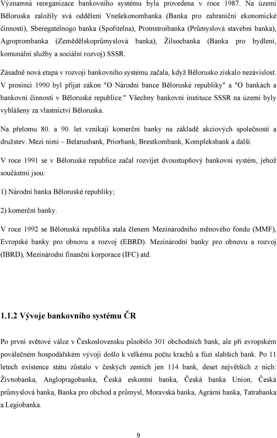 (Zemědělskoprůmyslová banka), Ţilsocbanka (Banka pro bydlení, komunální sluţby a sociální rozvoj) SSSR. Zásadně nová etapa v rozvoji bankovního systému začala, kdyţ Bělorusko získalo nezávislost.