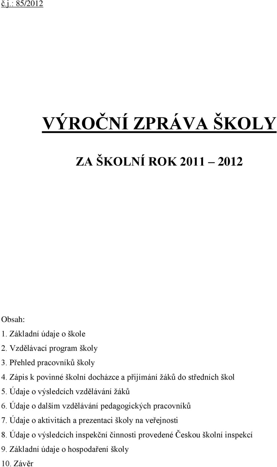 Údaje o výsledcích vzdělávání žáků 6. Údaje o dalším vzdělávání pedagogických pracovníků 7.