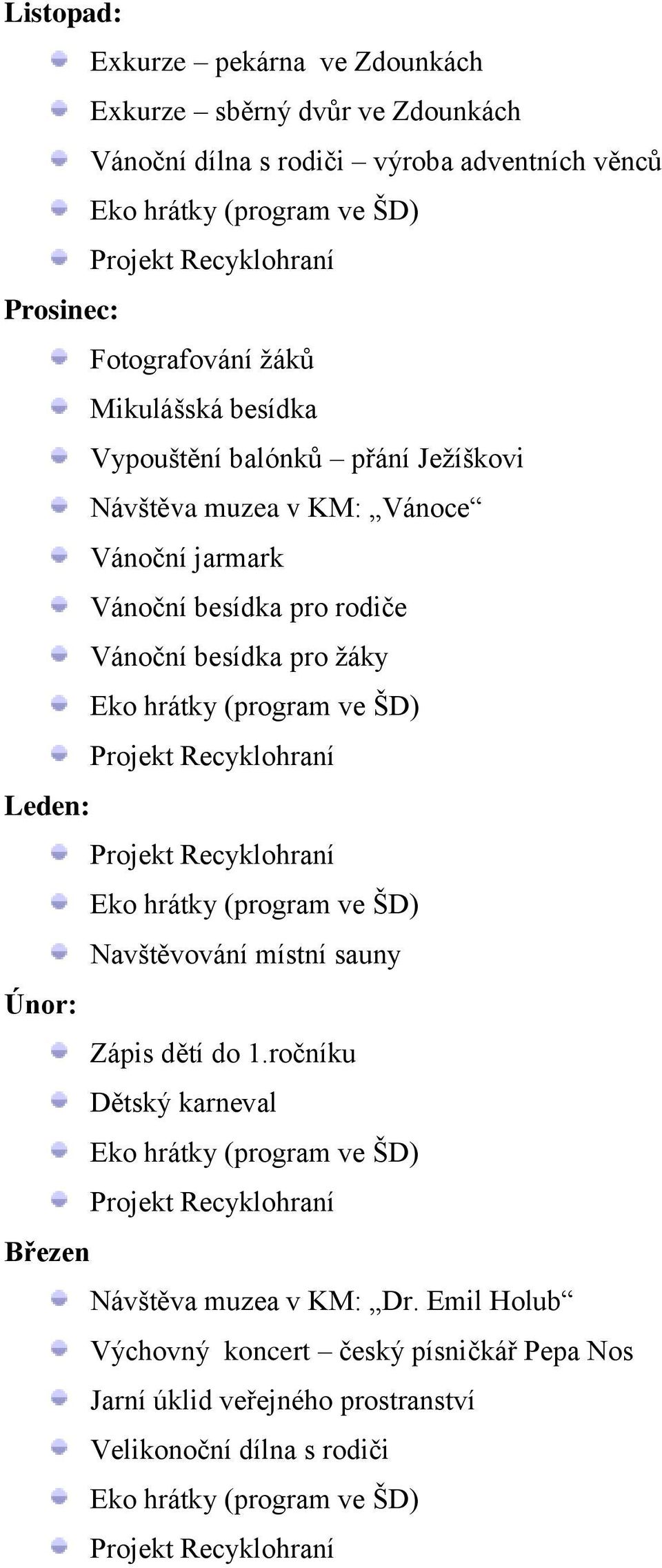 besídka pro rodiče Vánoční besídka pro žáky Leden: Navštěvování místní sauny Únor: Zápis dětí do 1.