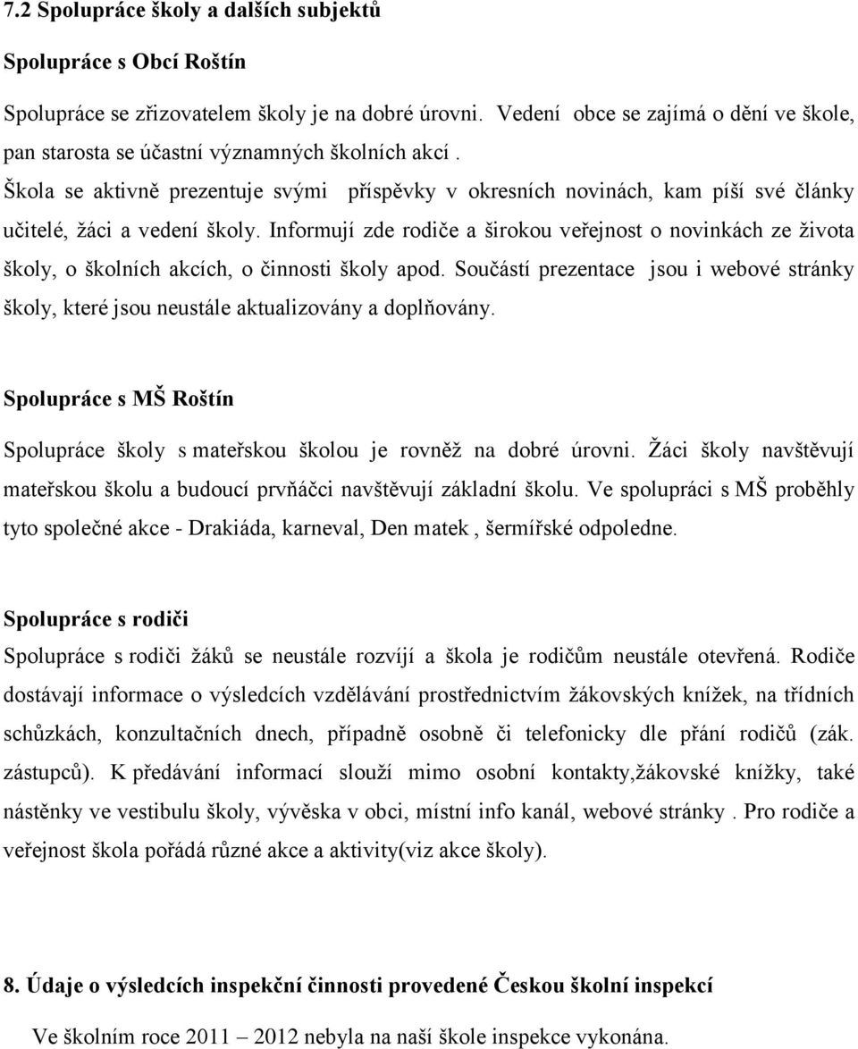 Škola se aktivně prezentuje svými příspěvky v okresních novinách, kam píší své články učitelé, žáci a vedení školy.