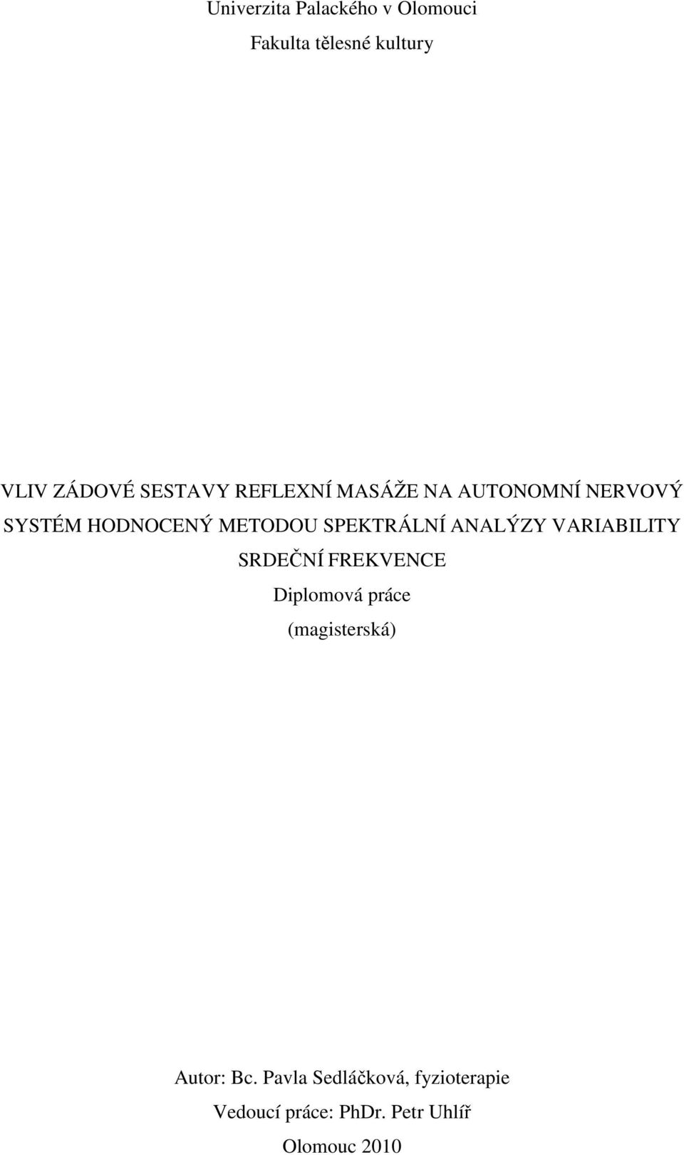 ANALÝZY VARIABILITY SRDEČNÍ FREKVENCE Diplomová práce (magisterská) Autor: