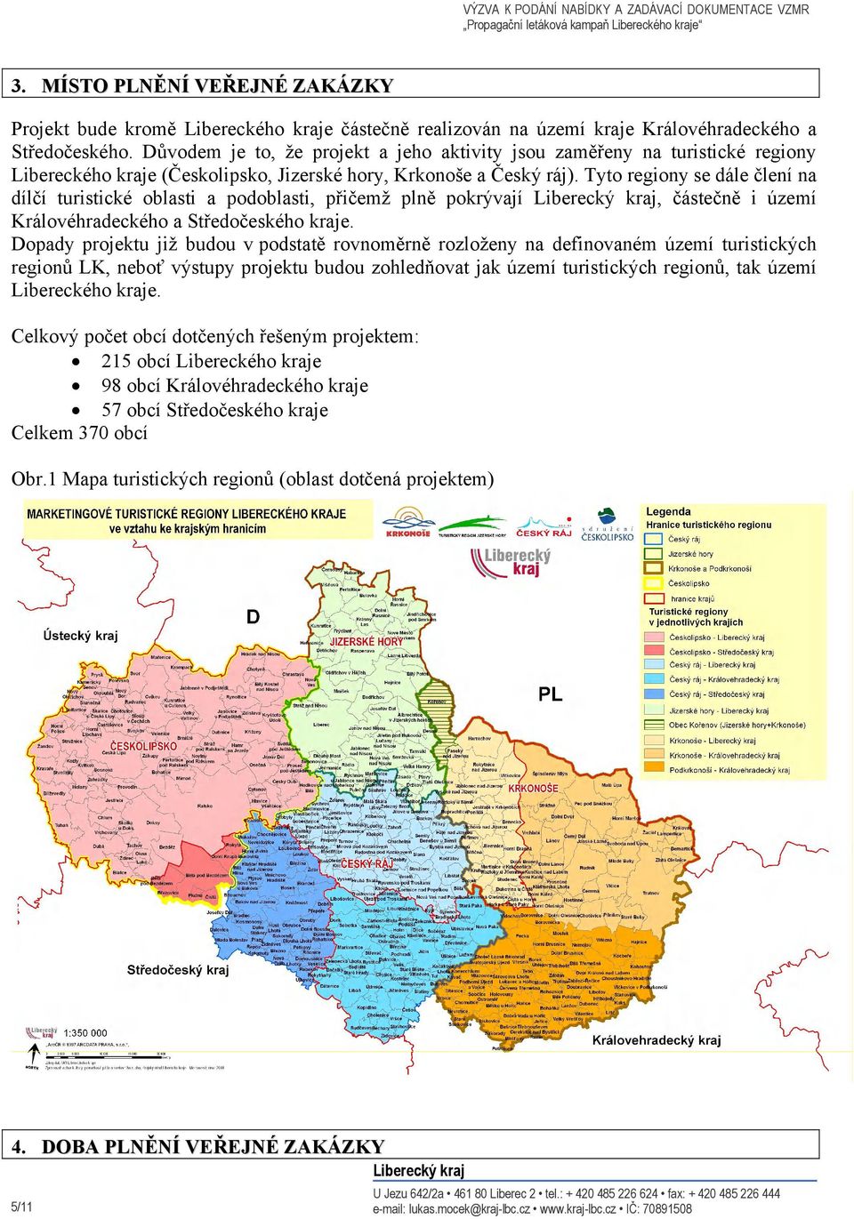 Tyto regiony se dále člení na dílčí turistické oblasti a podoblasti, přičemž plně pokrývají, částečně i území Královéhradeckého a Středočeského kraje.