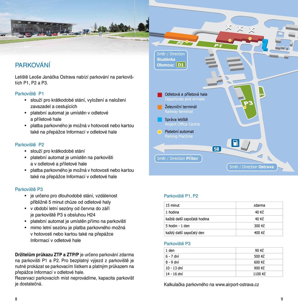 na přepážce informací v odletové hale Odletová a příletová hala Departures and Arrivals Železniční terminál Railway terminal Správa letiště Airport Office Centre Platební automat Parking Machine