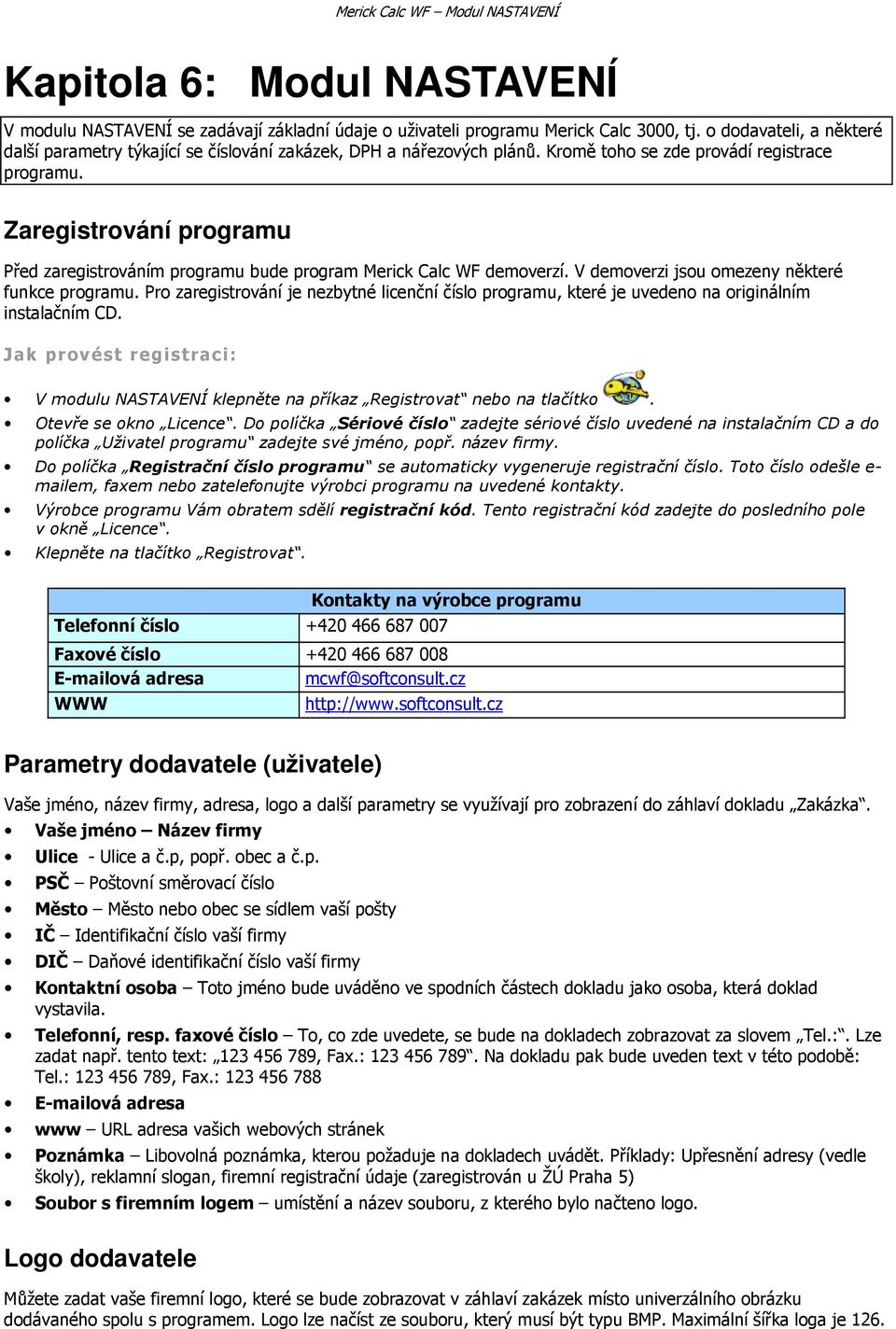 Zaregistrování programu Před zaregistrováním programu bude program Merick Calc WF demoverzí. V demoverzi jsou omezeny některé funkce programu.