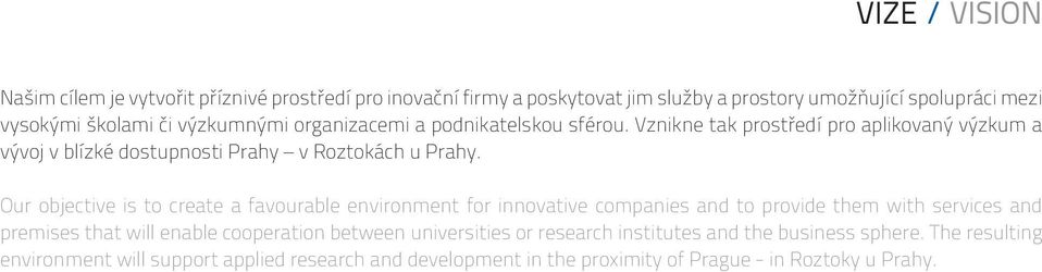 Our objective is to create a favourable environment for innovative companies and to provide them with services and premises that will enable cooperation between