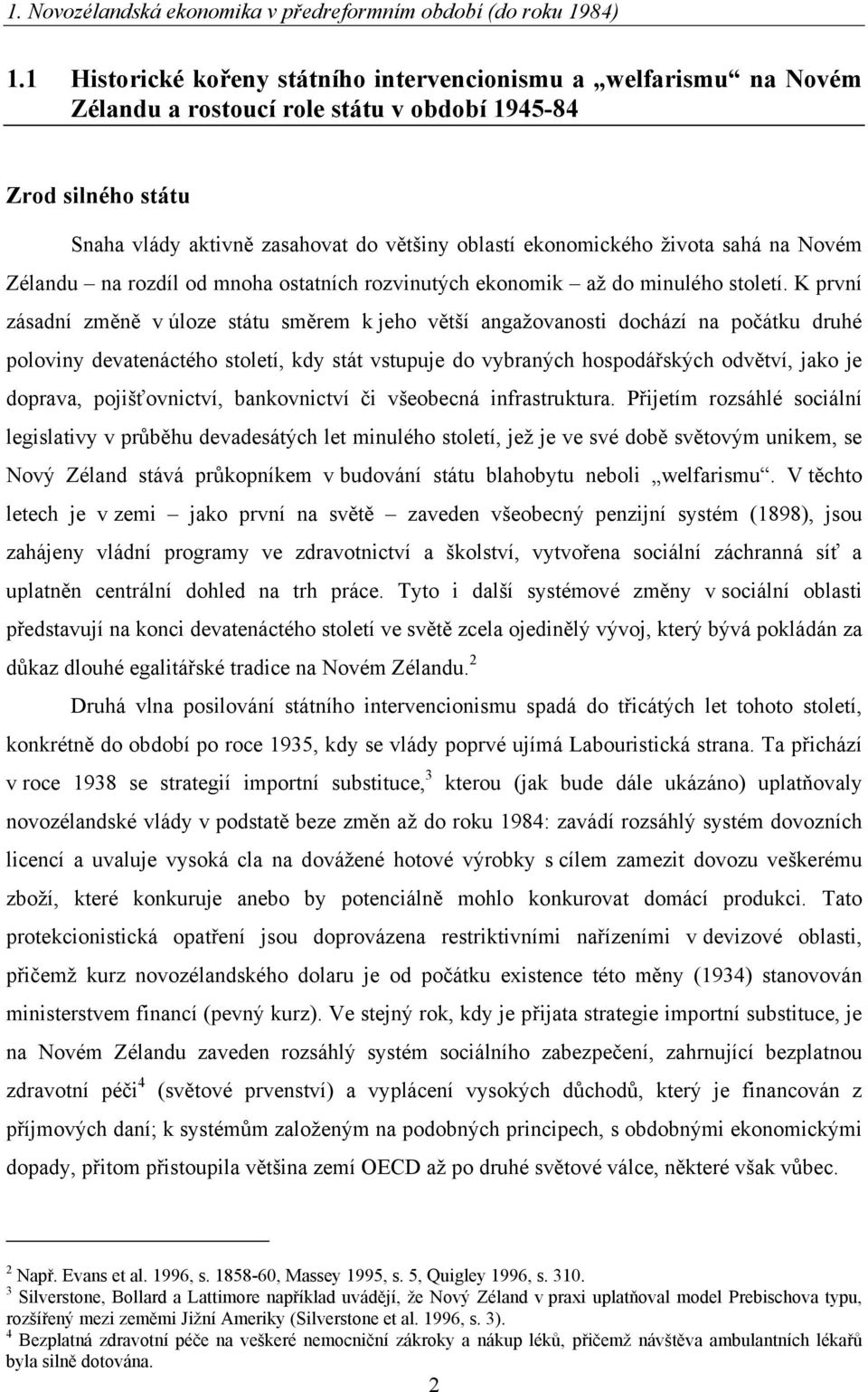 života sahá na Novém Zélandu na rozdíl od mnoha ostatních rozvinutých ekonomik až do minulého století.