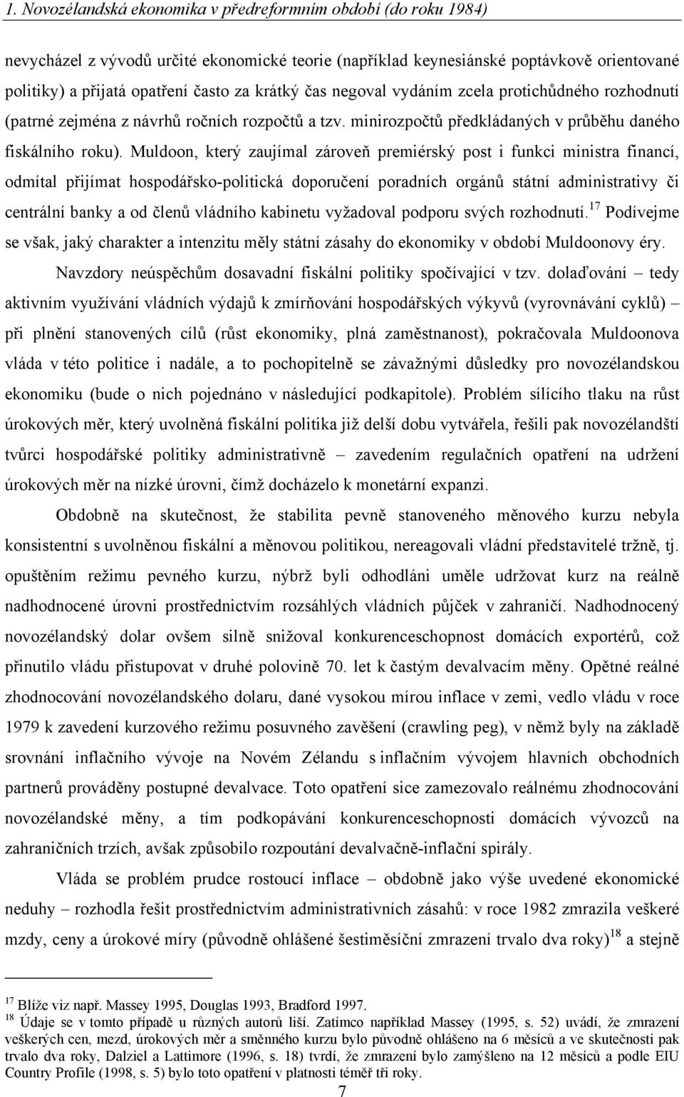 Muldoon, který zaujímal zároveň premiérský post i funkci ministra financí, odmítal přijímat hospodářsko-politická doporučení poradních orgánů státní administrativy či centrální banky a od členů