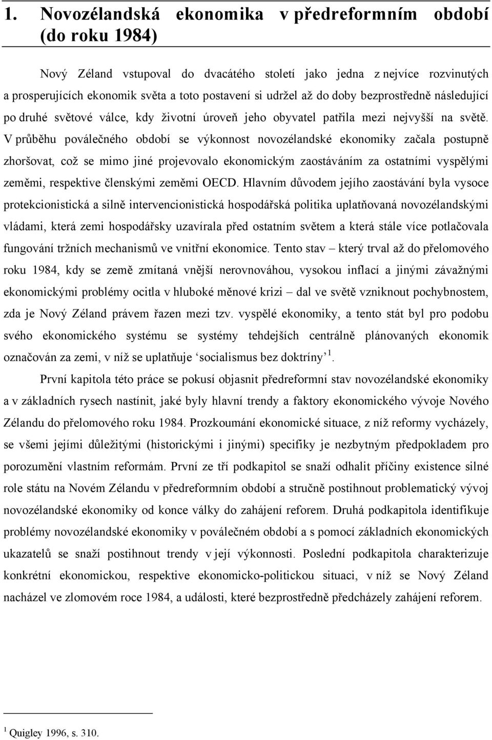 V průběhu poválečného období se výkonnost novozélandské ekonomiky začala postupně zhoršovat, což se mimo jiné projevovalo ekonomickým zaostáváním za ostatními vyspělými zeměmi, respektive členskými