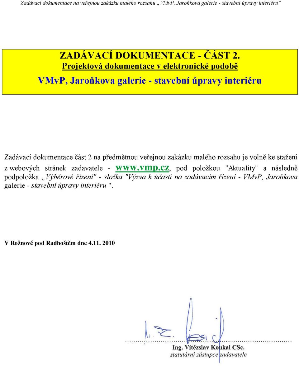 část 2 na předmětnou veřejnou zakázku malého rozsahu je volně ke stažení z webových stránek zadavatele - www.vmp.