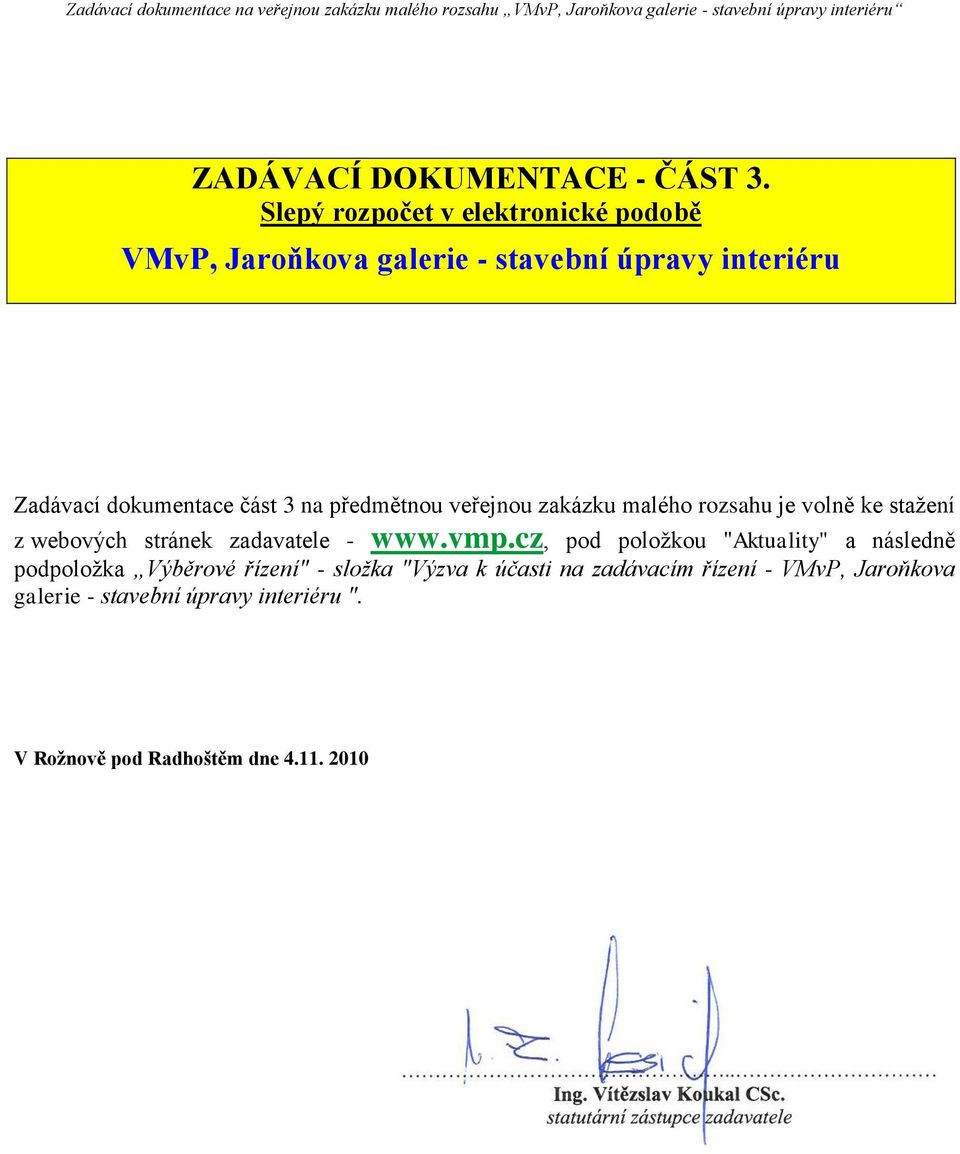 3 na předmětnou veřejnou zakázku malého rozsahu je volně ke stažení z webových stránek zadavatele - www.vmp.