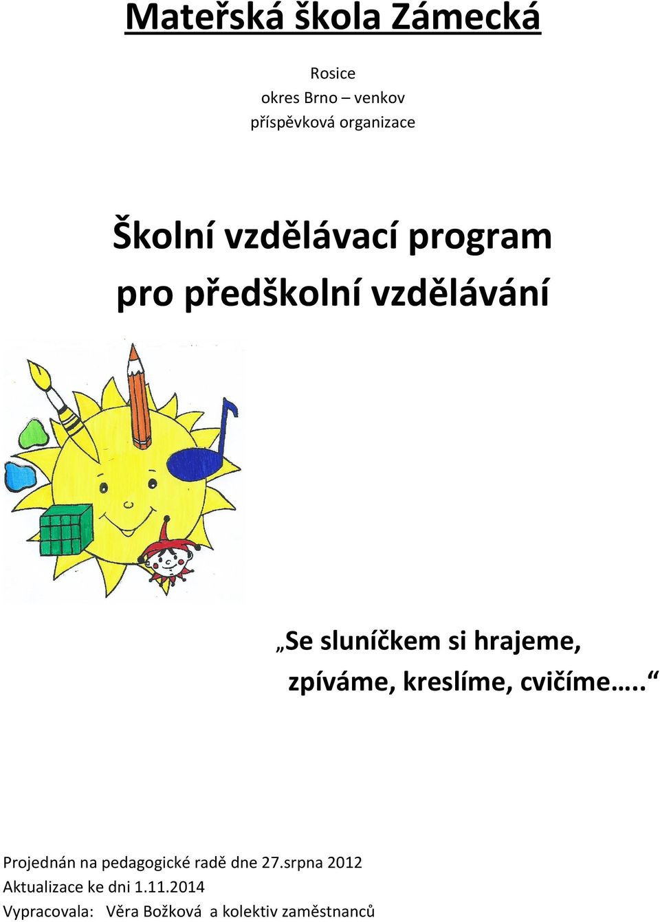 hrajeme, zpíváme, kreslíme, cvičíme.. Projednán na pedagogické radě dne 27.