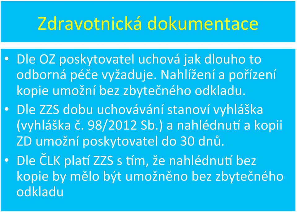 Dle ZZS dobu uchovávání stanoví vyhláška (vyhláška č. 98/2012 Sb.