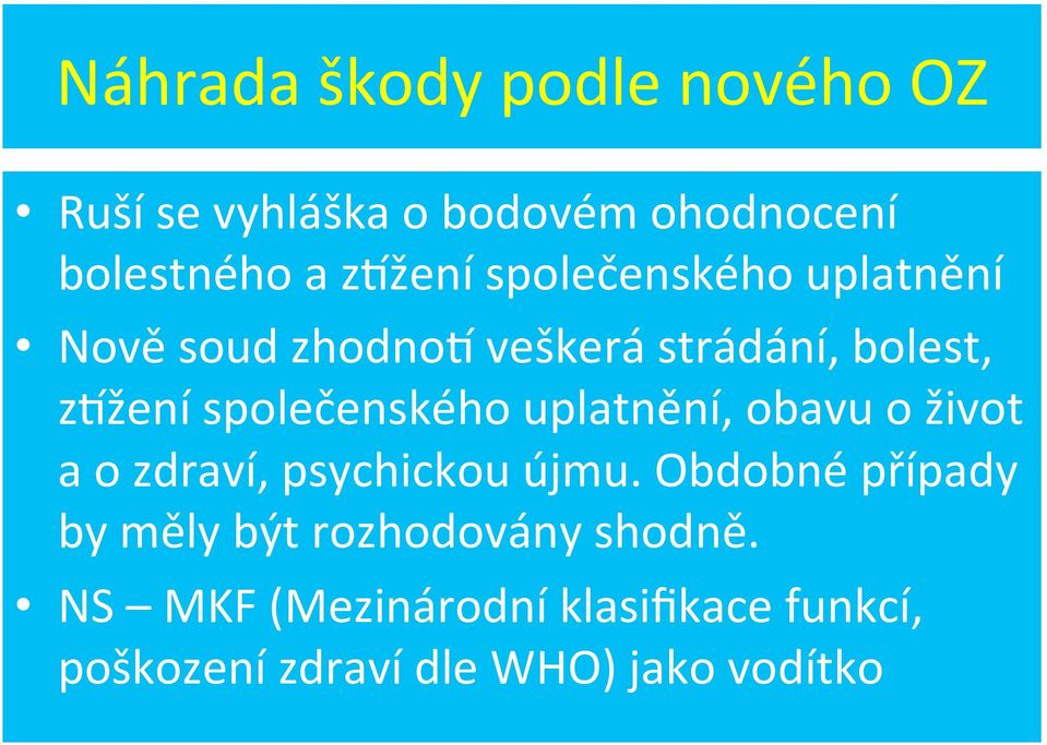 uplatnění, obavu o život a o zdraví, psychickou újmu.