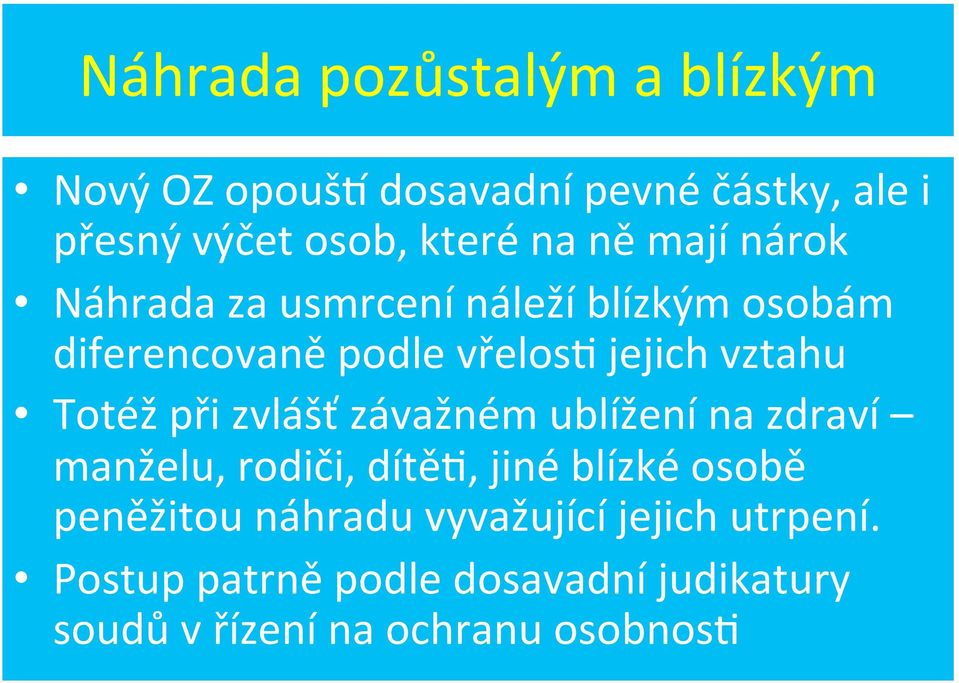 Totéž při zvlášť závažném ublížení na zdraví manželu, rodiči, dítěp, jiné blízké osobě peněžitou