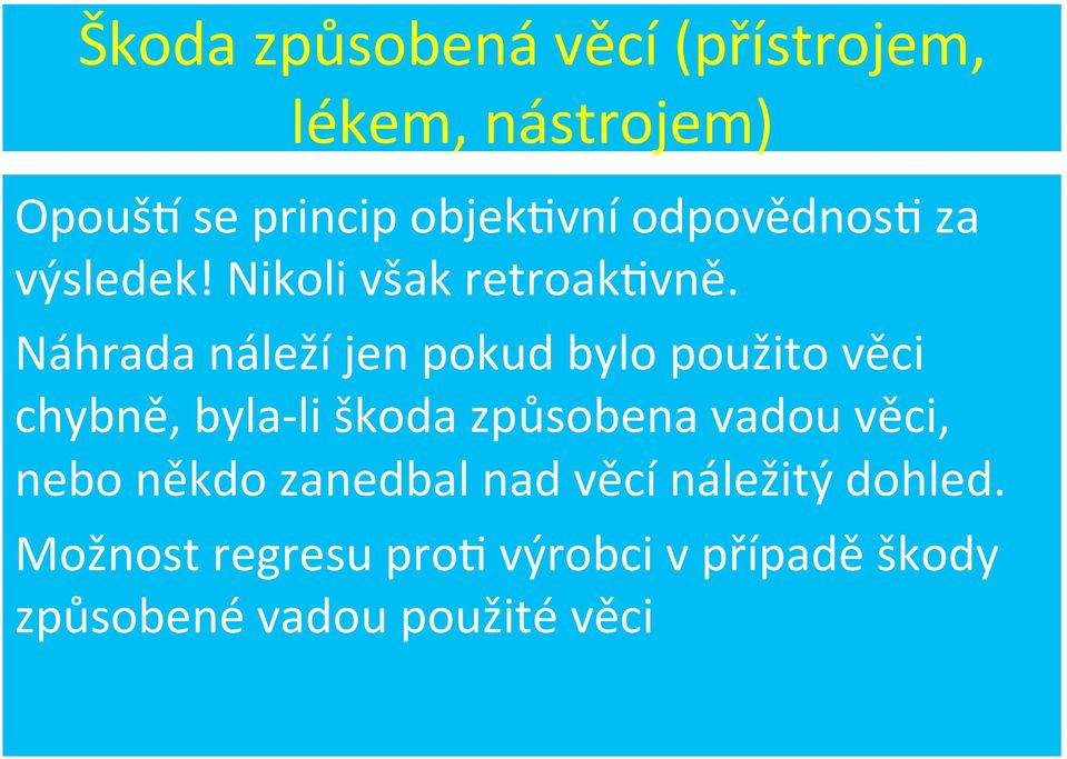 Náhrada náleží jen pokud bylo použito věci chybně, byla- li škoda způsobena vadou