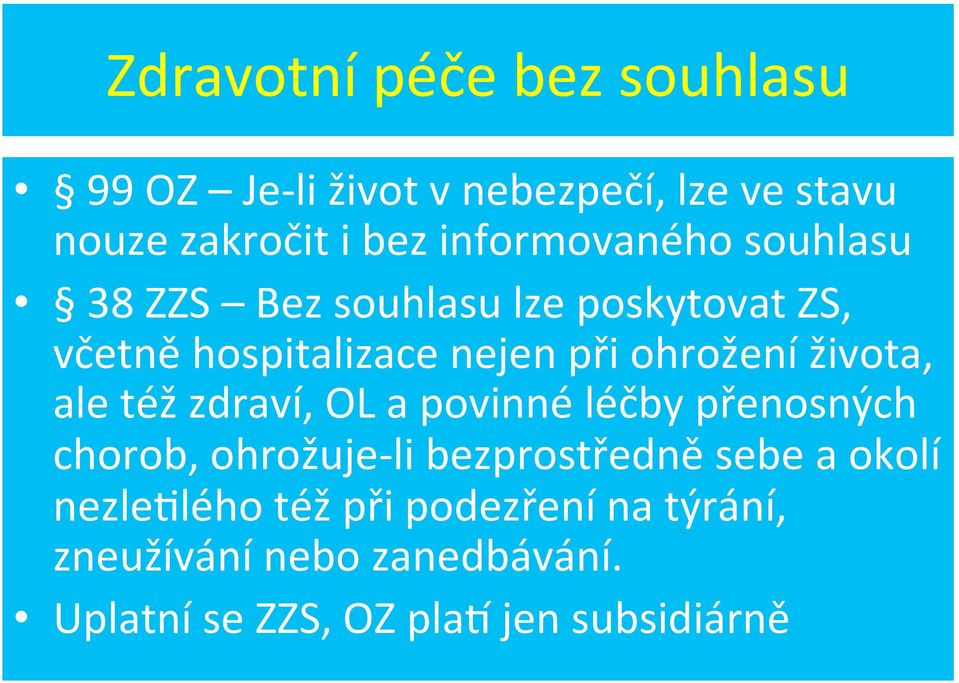 života, ale též zdraví, OL a povinné léčby přenosných chorob, ohrožuje- li bezprostředně sebe a okolí