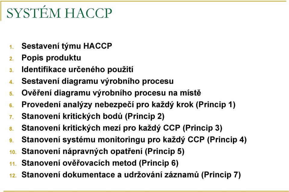 Stanovení kritických bodů (Princip 2) 8. Stanovení kritických mezí pro každý CCP (Princip 3) 9.