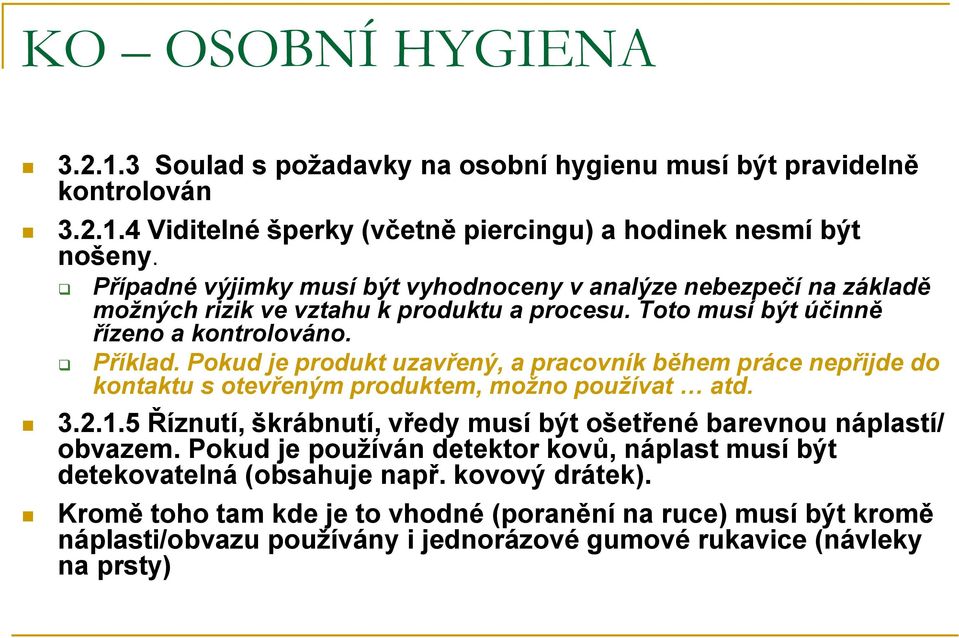 Pokud je produkt uzavřený, a pracovník během práce nepřijde do kontaktu s otevřeným produktem, možno používat atd. 3.2.1.